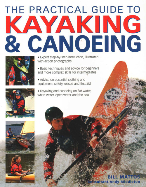 The Practical Guide to Kayaking & Canoeing by Bill Mattos, Andy Middleton, 9781844779727