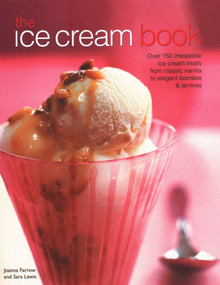 The Ice Cream Book (Over 150 Irresistible Ice Cream Treats From Classic Vanilla To Elegant Bombes & Terrines) by Joanna Farrow, Sara Lewis, 9781844779871