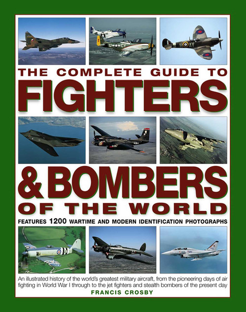 The Complete Guide to Fighters & Bombers of the World by Francis Crosby, 9781846810008