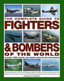 The Complete Guide to Fighters & Bombers of the World by Francis Crosby, 9781846810008