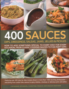 400 Sauces, Dips, Dressings, Salsas, Jams, Jellies & Pickles by Catherine Atkinson, Christine France, Maggie Mayhew, 9781846810701