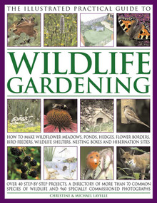 The Illustrated Practical Guide to Wildlife Gardening by Christine Lavelle, Michael Lavelle, 9781846811487