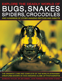 Explore the Deadly World of Bugs, Snakes, Spiders & Crocodiles by Barbara Taylor, John Farndon, Jen Green, Mark O'Shea, 9781846812361