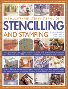 The Illustrated Step-By-Step Guide To Stencilling And Stamping by Lucinda Ganderton, Stewart Walton, Sally Walton, 9781846812651