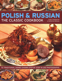 Polish & Russian: The Classic Cookbook (70 Traditional Dishes Shown Step By Step In 250 Photographs) by Lesley Chamberlain, Catherine Atkinson, 9781846813023