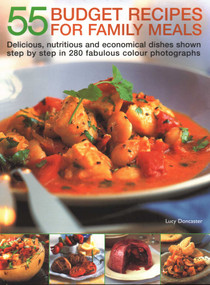 55 Budget Recipes for Family Meals (Delicious, Nutritious And Economical Dishes Shown Step By Step In 280 Fabulous Colour Photographs) by Lucy Doncaster, 9781846813214
