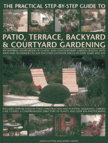 The Practical Step-By-Step Guide To Patio, Terrace, Backyard & Courtyard Gardening by Joan Clifton, Jenny Hendy, 9781846813665
