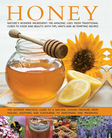 Honey (Nature's Wonder Ingredient: 100 Amazing Uses From Traditional Cures To Food And Beauty, With Tips, Hints And 40 Tempting Recipes) by Jenni Fleetwood, 9781846813740