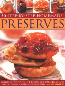50 Step by Step Homemade Preserves (Delicious, Easy-To-Follow Recipes For Jams, Jellies And Sweet Conserves, With 240 Photographs) by Maggie Mayhew, 9781846814174