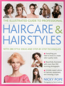 The Illustrated Guide to Professional Haircare and Hairstyles (With 280 Style Ideas And Step-By-Step Techniques) by Nicky Pope, 9781846814495