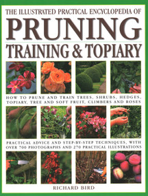 Illustrated Practical Encyclopedia of Pruning, Training and Topiary by Richard Bird, 9781846814723