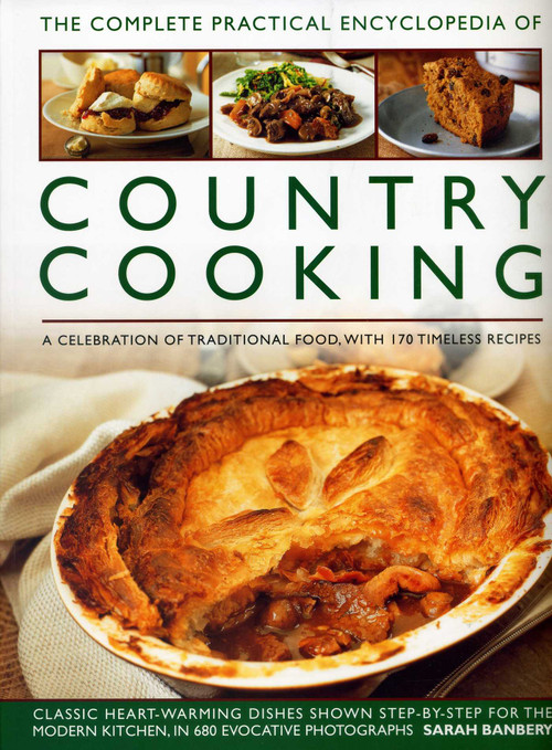 The Complete Practical Encyclopedia of Country Cooking (A Celebration Of Traditional Food, With 170 Timeless Recipes) by Sarah Banbery, 9781846815331