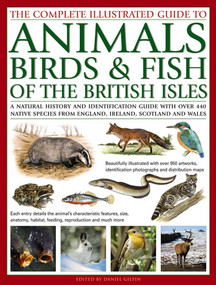 The Complete Illustrated Guide to Animals, Birds & Fish of the British Isles by Daniel Gilpin, 9781846815430