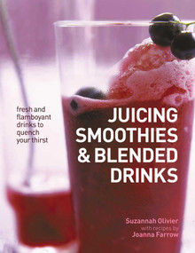 Juicing, Smoothies & Blended Drinks (Fresh And Flamboyant Drinks To Quench Your Thirst) by Suzannah Olivier, Joanna Farrow, 9781846815959