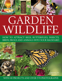 Garden Wildlife (How To Attract Bees, Butterflies, Insects, Birds, Frogs And Animals Into Your Backyard) by Michael Lavelle, Christine Lavelle, 9781846817861