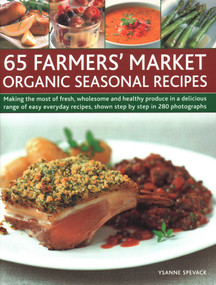 65 Farmers' Market Organic Seasonal Recipes (Making The Most Of Fresh Organic Produce In 65 Delicious Recipes, Shown Step By Step In 280 Photographs) by Ysanne Spevack, 9781846818189