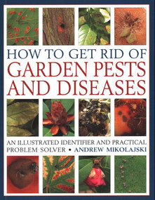 How to Get Rid of Garden Pests and Diseases (An Illustrated Identifier And Practical Problem Solver) by Andrew Mikolajski, 9781846818264
