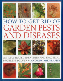 How to Get Rid of Garden Pests and Diseases (An Illustrated Identifier And Practical Problem Solver) - 9781846818271 by Andrew Mikolajski, 9781846818271