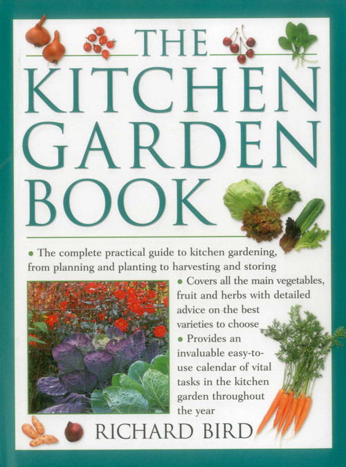 The Kitchen Garden Book (The Complete Practical Guide To Kitchen Gardening, From Planning And Planting To Harvesting And Storing) by Richard Bird, 9781846818301