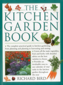 The Kitchen Garden Book (The Complete Practical Guide To Kitchen Gardening, From Planning And Planting To Harvesting And Storing) by Richard Bird, 9781846818301