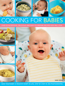 Cooking for Babies (Over 50 Nutritious, Delicious And Easy-To-Prepare Recipes Kids Will Love) by Sara Lewis, 9781846819155