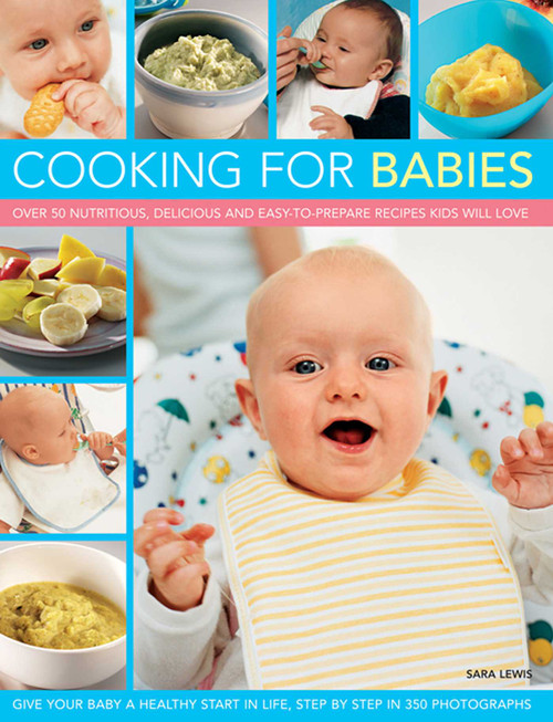 Cooking for Babies (Over 50 Nutritious, Delicious And Easy-To-Prepare Recipes Kids Will Love) by Sara Lewis, 9781846819155