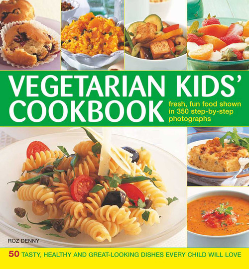 Vegetarian Kids' Cookbook (50 Tasty, Healthy And Great-Looking Dishes Every Child Will Love) by Roz Denny, 9781846819308