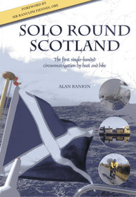 Solo Round Scotland (The first single-handed circumnavigation by boat and bike) by Alan Rankin, 9781849950039