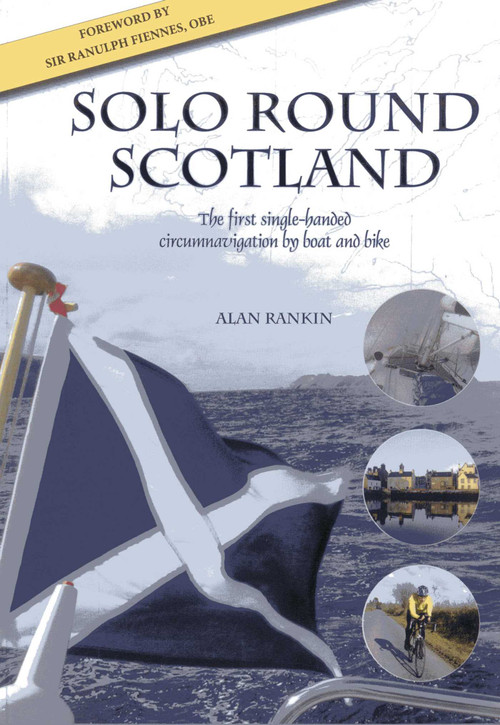 Solo Round Scotland (The first single-handed circumnavigation by boat and bike) by Alan Rankin, 9781849950039
