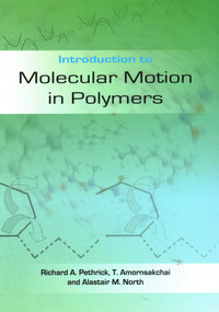 Introduction to Molecular Motion in Polymers by Richard A. Pethrick, Taweechai Amornsakchai, 9781849950084