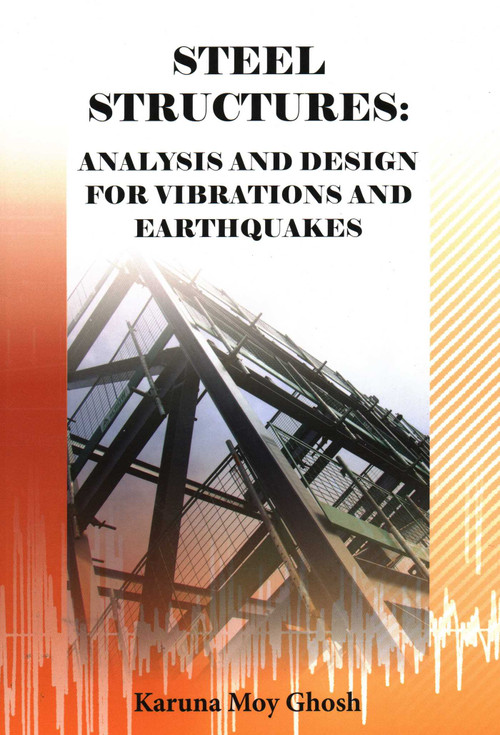 Steel Structures (Analysis and Design for Vibrations and Earthquakes) by Karuna Moy Ghosh, 9781849950350