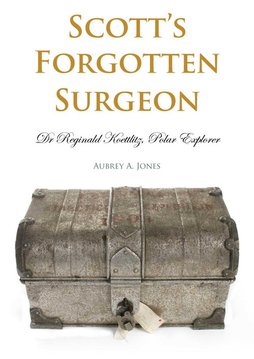 Scott's Forgotten Surgeon (Dr Reginald Koettlitz, Polar Explorer) by Aubrey A. Jones, 9781849950381