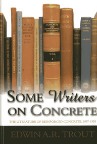 Some Writers on Concrete (The Literature of Reinforced Concrete, 1897-1935) by Edwin A.R. Trout, 9781849950503