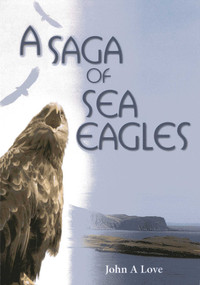 A Saga of Sea Eagles by John A. Love, 9781849950800