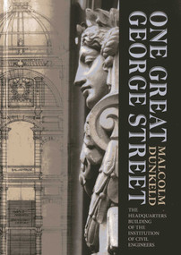 One Great George Street (The Headquarters Building of the Institution of Civil Engineers) by Malcolm Dunkeld, 9781849950909
