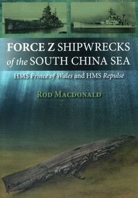 Force Z Shipwrecks of the South China Sea (HMS Prince of Wales and HMS Repulse) by Rod Macdonald, 9781849950954