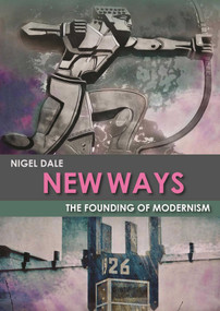 New Ways (The Founding of Modernism) by Nigel Dale, 9781849951500