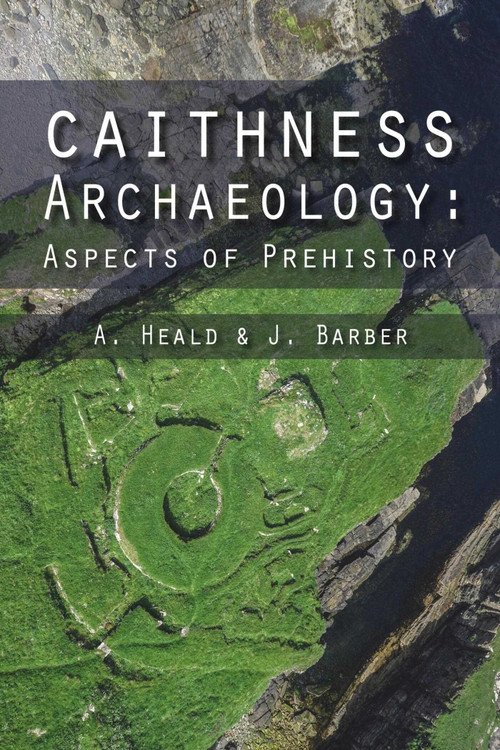Caithness Archaeology by A. Heald, J. Barber, 9781849951517