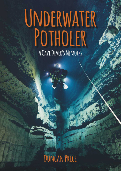 Underwater Potholer (A Cave Diver's Memoirs) by Duncan Price, 9781849951586