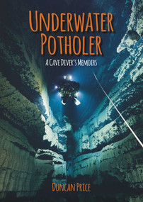 Underwater Potholer (A Cave Diver's Memoirs) by Duncan Price, 9781849951586