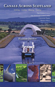 Canals Across Scotland (Walking, Cycling, Boating, Visiting) by Hamish Brown, 9781849951623