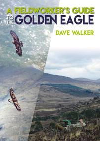 A Fieldworker's Guide to the Golden Eagle by Dave Walker, 9781849952248