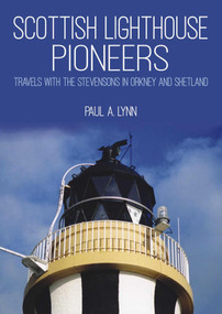 Scottish Lighthouse Pioneers (Travels with the Stevensons in Orkney and Shetland) by Paul A. Lynn, 9781849952651