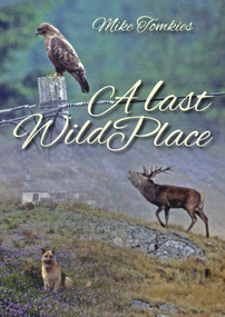 A Last Wild Place by Mike Tomkies, 9781849953139