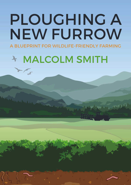 Ploughing a New Furrow (A Blueprint for Wildlife Friendly Farming) by Malcolm Smith, 9781849953283