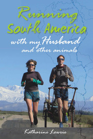 Running South America (With my Husband and Other Animals) by Katharine Lowrie, 9781849953627