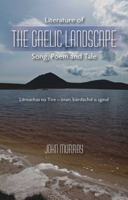 Literature of the Gaelic Landscape (Song, Poem and Tale) by John Murray, 9781849953634