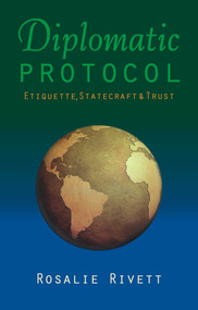 Diplomatic Protocol (Etiquette, Statecraft & Trust) by Rosalie Rivett, 9781849953702