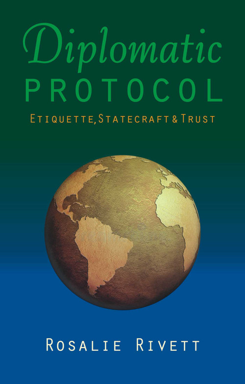 Diplomatic Protocol (Etiquette, Statecraft & Trust) by Rosalie Rivett, 9781849953702