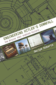 Engineering Hitler's Downfall (The Brains that Enabled Victory) by Gwilym Gwilym, Roberts, 9781849953863